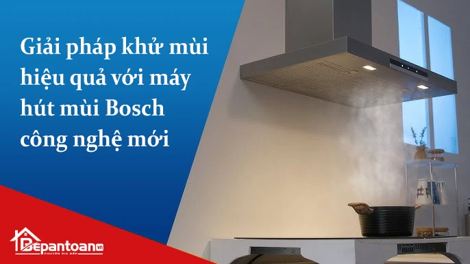 https://static.bepantoan.vn/userfiles/images/Giải pháp khử mùi hiệu quả với máy hút mùi Bosch công nghệ mới.png
