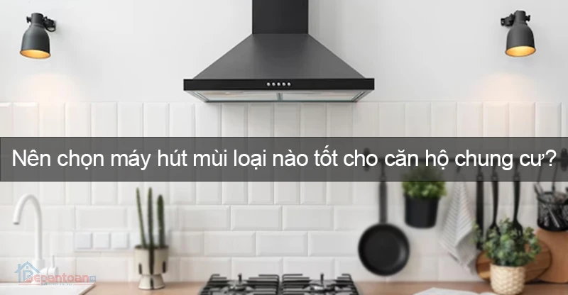 https://static.bepantoan.vn/userfiles/images/khach-chung-cu-nen-chon-may-hut-mui-nao-tai-bep-an-toan-3.jpg